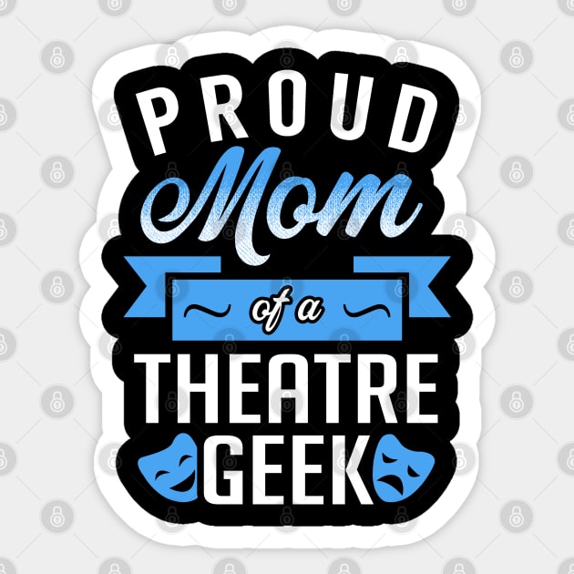 Proud Mom of a Theatre Geek Sticker by KsuAnn